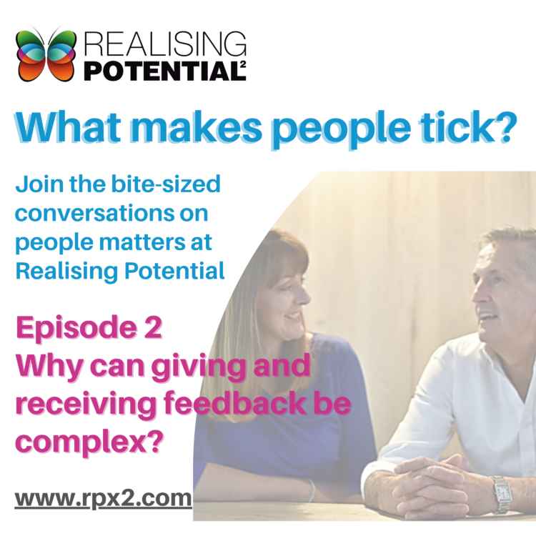 Realising potential - what makes people tick - giving and receiving feedback